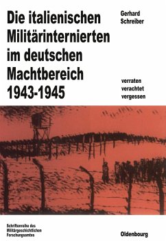 Die italienischen Militärinternierten im deutschen Machtbereich 1943-1945 - Schreiber, Gerhard (Hrsg.)
