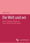 Subjekt und Objekt der Praxis / Die Welt und wir 2/2, Tl.2