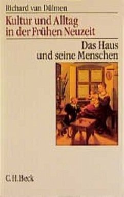 Kultur und Alltag in der Frühen Neuzeit Bd. 1: Das Haus und seine Menschen / Kultur und Alltag in der frühen Neuzeit, 3 Bde. 1 - Dülmen, Richard van