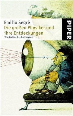 Die großen Physiker und ihre Entdeckungen, Von Galilei bis Boltzmann - Segre, Emilio