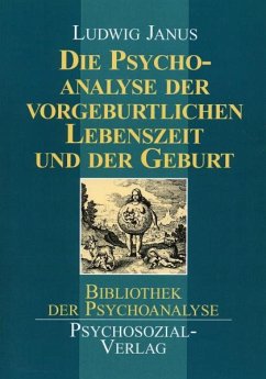 Die Psychoanalyse der vorgeburtlichen Lebenszeit und der Geburt - Janus, Ludwig