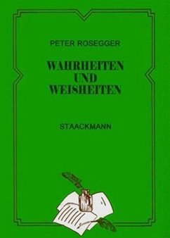 Wahrheiten und Weisheiten - Rosegger, Peter