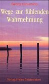 Wege zur fühlenden Wahrnehmung Wege zur fühlenden Wahrnehmung
