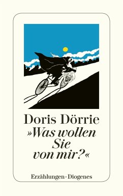 Was wollen Sie von mir? und fünfzehn andere Geschichten - Dörrie, Doris