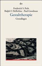 Gestalttherapie, Grundlagen - Perls, Frederick S.; Hefferline, Ralph F.; Goodman, Paul