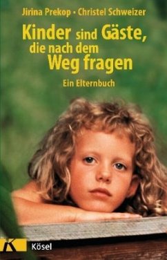 Kinder sind Gäste, die nach dem Weg fragen - Schweizer, Christel;Prekop, Jirina