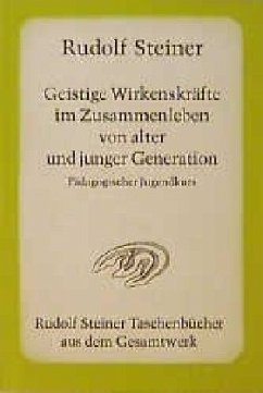 Geistige Wirkenskräfte im Zusammenleben von alter und junger Generation - Steiner, Rudolf