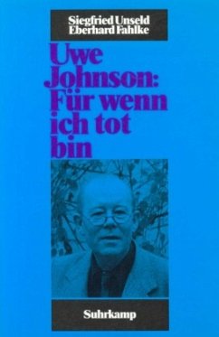 Uwe Johnson: Für wenn ich tot bin - Unseld, Siegfried;Fahlke, Eberhard