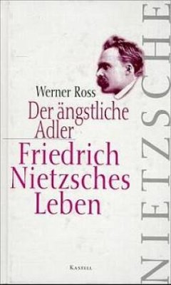 Der ängstliche Adler. Friedrich Nietzsches Leben - Ross, Werner