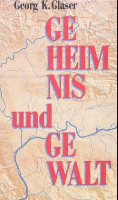 Geheimnis und Gewalt - Glaser, Georg K.