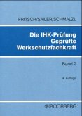 Prüfungsfächer Werkschutzdienstkunde, Technische Einrichtungen und Hilfsmittel, Grundsätze über den Umgang mit Menschen / Die IHK-Prüfung 'Geprüfte Werkschutzfachkraft' Bd.2