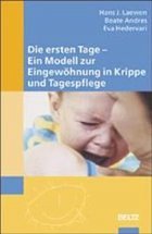 Die ersten Tage - Ein Modell zur Eingewöhnung in Krippe und Tagespflege - Laewen, Hans J. / Andres, Beate / Hedervari, Eva