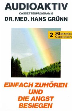 Einfach zuhören und die Angst besiegen, 2 Cassetten - Grünn, Hans