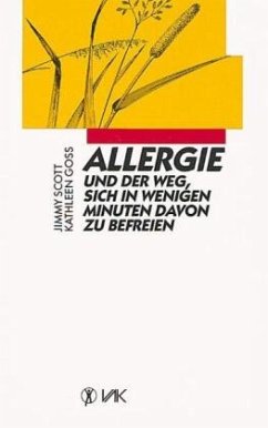 Allergie und der Weg, sich in wenigen Minuten davon zu befreien - Scott, Jimmy;Goss, Kathleen