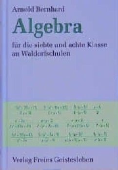 Algebra für die siebte und achte Klasse an Waldorfschulen - Bernhard, Arnold