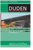 Geschichte II - Von der Weimarer Republik bis zur Europäischen Union. 11. bis 13. Klasse ( = Duden Abiturhilfen ) Geschichte II - Von der Weimarer Republik bis zur Europäischen Union. 11. bis 13. Klasse ( = Duden Abiturhilfen )