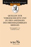 Quellen zur Vorgeschichte und zu den Anfängen des Dreißigjährigen Krieges Quellen zur Vorgeschichte und zu den Anfängen des Dreißigjährigen Krieges