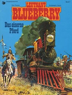 Blueberry 07 Das Eiserne Pferd / Leutnant Blueberry Bd.7 - Charlier, Jean-Michel;Giraud, Jean