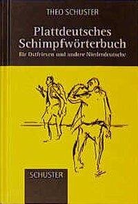 Plattdeutsches Schimpfwörterbuch - Schuster, Theo