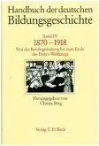 Handbuch der deutschen Bildungsgeschichte Bd. 4: 1870-1918 / Handbuch der deutschen Bildungsgeschichte, 6 Bde. Bd.4