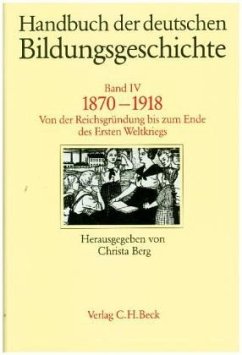 Handbuch der deutschen Bildungsgeschichte Bd. 4: 1870-1918 / Handbuch der deutschen Bildungsgeschichte, 6 Bde. Bd.4 - Berg, Christa (Hrsg.)