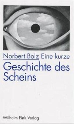 Eine kurze Geschichte des Scheins - Bolz, Norbert