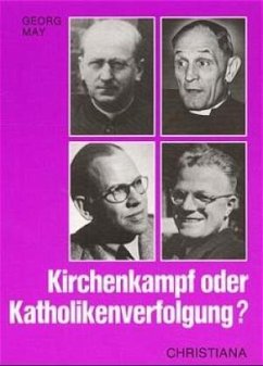 Kirchenkampf oder Katholikenverfolgung? - May, Georg