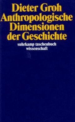 Anthropologische Dimensionen der Geschichte - Groh, Dieter