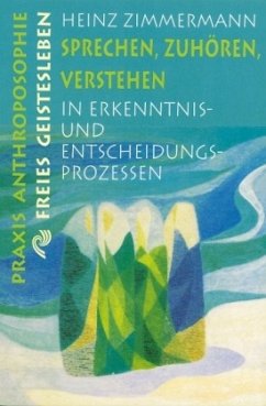 Sprechen, Zuhören, Verstehen in Erkenntnisprozessen und Entscheidungsprozessen - Zimmermann, Heinz