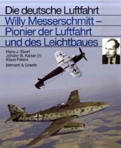 Willy Messerschmitt - Pionier der Luftfahrt und des Leichtbaues - Ebert, Hans J.; Kaiser, Johann B.; Peters, Klaus