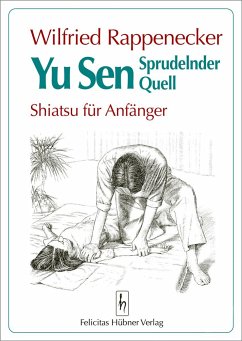 Yu Sen. Sprudelnder Quell. Shiatsu für Anfänger - Rappenecker, Wilfried