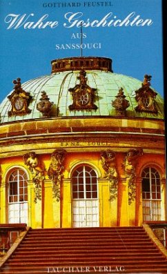 Wahre Geschichten aus Sanssouci Wahre Geschichten aus Sanssouci