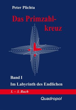 Das Primzahlkreuz 1. Im Labyrinth des Endlichen - Plichta, Peter