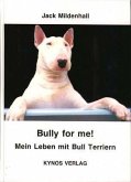 Bully for me - Mein Leben mit Bull Terriern
