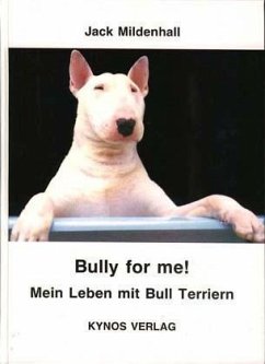 Bully for me - Mein Leben mit Bull Terriern - Mildenhall, Jack