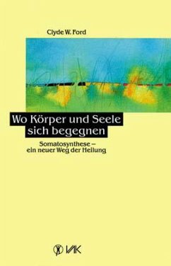 Wo Körper und Seele sich begegnen - Ford, Clyde W.