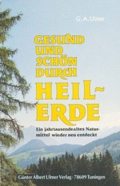 Gesund und schön durch Heilerde - Ulmer, Günter A.