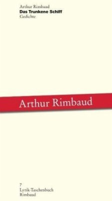 Arthur Rimbaud - Werke / Das Trunkene Schiff - Rimbaud, Arthur