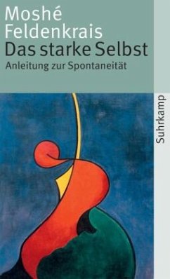 Das starke Selbst - Feldenkrais, Moshé