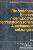 Die östlichen Kirchen in der Epoche der christologischen Auseinandersetzungen / Kirchengeschichte in Einzeldarstellungen 1/6