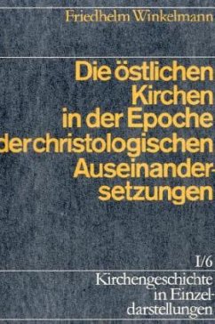 Die östlichen Kirchen in der Epoche der christologischen Auseinandersetzungen / Kirchengeschichte in Einzeldarstellungen 1/6 - Winkelmann, Friedhelm