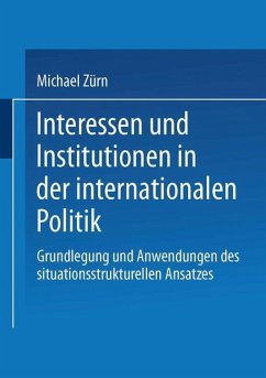 Interessen und Institutionen in der internationalen Politik - Zürn, Michael