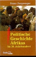 Politische Geschichte Afrikas im 20. Jahrhundert - Ansprenger, Franz