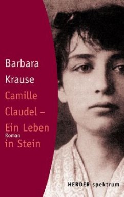 Camille Claudel - Ein Leben in Stein - Krause, Barbara
