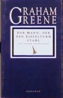 Der Mann, der den Eiffelturm stahl und andere Erzählungen - Greene, Graham