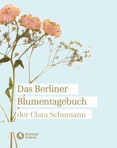 Das Berliner Blumentagebuch der Clara Schumann 1857 - 1859 - Schumann, Clara