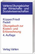 Übungsbuch zur Kosten- und Erlösrechnung - Küpper, Hans-Ulrich / Friedl, Gunther/ Pedell, Burkhard