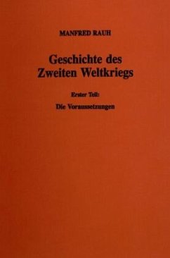 Geschichte des Zweiten Weltkriegs. / Geschichte des Zweiten Weltkriegs, in 3 Bdn. Bd.1 - Rauh, Manfred
