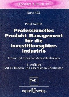 Professionelles Produkt Management für die Investitionsgüterindustrie: Praxis und moderne Arbeitstechniken (Kontakt & Studium) - Kairies, Peter