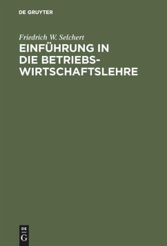 Einführung in die Betriebswirtschaftslehre - Selchert, Friedrich W.